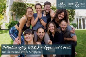 Betriebsausflug 2023 - wertvolle Tipps und Teamevents fuer Unternehmen - bceed eventagentur und bright and epic